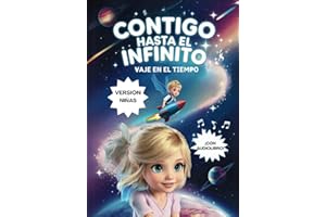 Contigo hasta el Infinito. Viaje en el Tiempo (Versión niñas): Aventura Interactiva para Niñas de 8, 9, 10, 11 y 12 años (Ciencia Ficción Interactivo)
