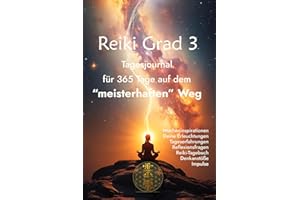 Reiki Grad 3 - Tagesjournal für die 365 Tage auf deinem "meisterhaften" Weg: Raum für Tageserfahrungen, Reflexionsfragen, Impulse und Weisheiten aus ... (Reiki 21 Tage nach der Einweihung, Band 3)