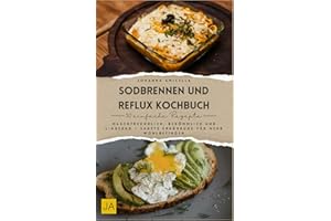 Sodbrennen und Reflux Kochbuch: Magenfreundlich, bekömmlich und lindernd – Sanfte Ernährung für mehr Wohlbefinden