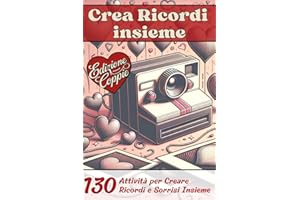 Il Crea Ricordi Insieme Coppie: Libro dei Ricordi per Coppie: 130 Idee Romantiche per Creare Connessione e Conservare Momenti Preziosi , e Rafforzare il Vostro Legame | Edizione Coppia Felice