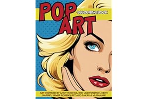 Pop Art Colouring Book Inspired by Andy Warhol, Roy Lichtenstein, Keith Haring, James Rosenquist and Takashi Murakami: Fun and Easy Pin-Ups Models, ... Movements from the XX Century Collection)