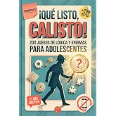 &iexcl;QU&Eacute; LISTO, CALISTO! 200 juegos de l&oacute;gica y enigmas para adolescentes: Un regalo original para ni&ntilde;os y ni&ntilde;as de 12 a 18 a&ntilde;os.