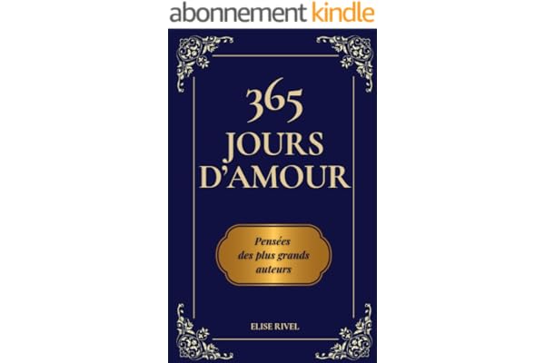 365 jours d'amour, pensées des plus grands auteurs: Un recueil de sagesse universelle sur l’amour – Le cadeau idéal pour la Saint-Valentin, anniversaire ou déclaration à la personne que vous aimez