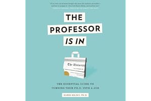 The Professor Is In: The Essential Guide To Turning Your Ph.D. Into a Job
