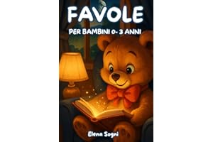 Favole per Bambini 0-3 Anni: Storie Illustrate di 5 Minuti con Melodie Dolci e Insegnamenti Preziosi per Sogni Sereni"