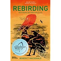 Rebirding: Winner of the Wainwright Prize for Writing on Global Conservation: Restoring Britain's Wildlife