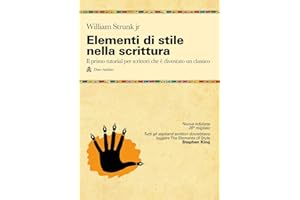 Elementi di stile nella scrittura. Il primo tutorial per scrittori che è diventato un classico. Nuova ediz.