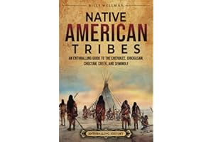Native American Tribes: An Enthralling Guide to the Cherokee, Chickasaw, Choctaw, Creek, and Seminole (U.S. History)