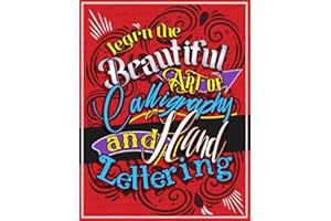 Learn the Beautiful art of Calligraphy and Hand lettering: The Modern Way of Creative Relaxation With Practice Pages & More!