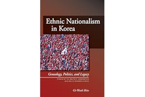Ethnic Nationalism in Korea: Genealogy, Politics, and Legacy