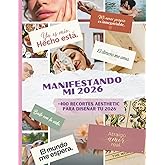 Vision Board 2026 en ESPA&Ntilde;OL: Libro de Recortes con +400 Im&aacute;genes, Frases y Mantras para Mujeres. Kit de Manifestaci&oacute;n en Tu