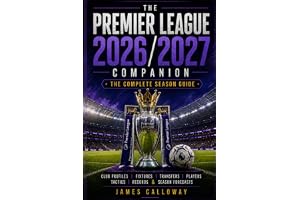 The Premier League 2026/2027 Companion: Club Profiles, Fixtures, Transfers, Players, Tactics, Records & Season Forecasts