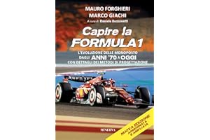 Capire la Formula 1. L'evoluzione delle monoposto dagli anni '70 a oggi. Con dettagli dei metodi di progettazione