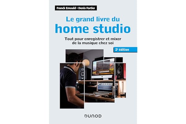 Le grand livre du home studio - 2e éd. - Tout pour enregistrer et mixer de la musique chez soi: Tout pour enregistrer et mixer de la musique chez soi