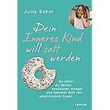 Dein Inneres Kind will satt werden: So stillst du deinen seelischen Hunger & befreist dich von emotionalem Essen. Gesund & da