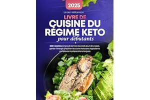 Livre De Cuisine Du Regime Keto pour Débutants: 200+ recettes simples & bonnes low carb pour des repas, garder l'énergie & faciliter la cuisine keto sans ingrédients complexes ni préparations longues