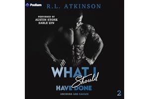 What I Should Have Done: Anchors and Eagles, Book 2
