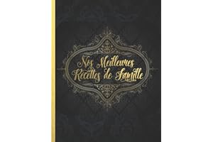 Nos Meilleures Recettes de Famille: Le carnet à compléter - livre de cuisine personalisé à écrire 120 de vos recettes préférées pour les mères, pères ... dorées - environ A4 couverture souple
