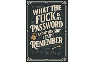 What The Fuck Is My Password? And Other Shit I Can’t Remember: A Funny & Practical Password Organizer Logbook to Keep Track of All Your Internet Sh*t ... Easy to Use & Designed for Forgetful People