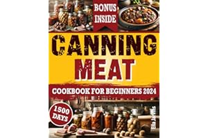 Canning Meat Cookbook For Beginners: From Novice To Modern Homesteader: Unlock the Home Canning Secrets. Embark On A Beginner's Journey To Safe, And ... Preservation For a Sustainable Life: 2