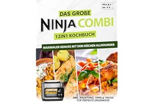 Das große Ninja Combi Kochbuch - 12 in 1 Multikocher Rezeptbuch für jeden Anlass. 100+ Rezepte mit dem Küchenallrounder