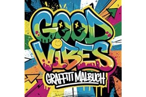 GOOD VIBES – Graffiti Malbuch | 50 Motive für Positivität & kreative Energie!