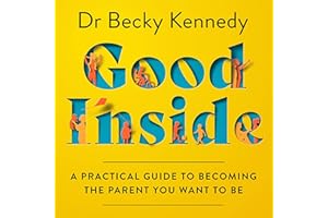 Good Inside: A Practical Guide to Becoming the Parent You Want to Be