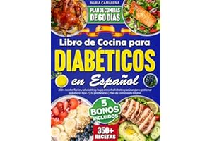 Libro de Cocina para Diabéticos en Español: 350+ recetas fáciles, saludables y bajas en carbohidratos y azúcar para gestionar la diabetes tipo 2 y la prediabetes | Plan de comidas de 60 días