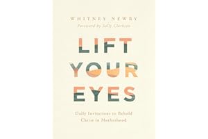 Lift Your Eyes: Daily Invitations to Behold Christ in Motherhood