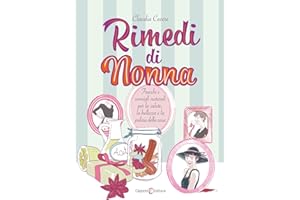 Rimedi di nonna. Trucchi e consigli naturali per la salute, la bellezza e la pulizia della casa