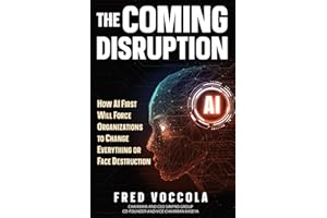The Coming Disruption: How AI First Will Force Organizations to Change Everything or Face Destruction