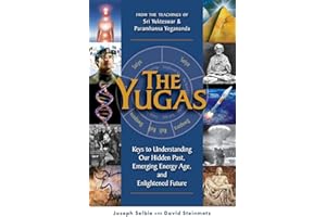 Yugas : Keys to Understanding Man's Hidden Past, Emerging Present and Future Enlightenment: Keys to Understanding Our Hidden Past, Emerging Energy Age and Enlightened Future