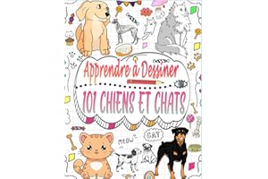 Apprenez à dessiner 101 chiens et chats: Explorez le monde du dessin d'adorables animaux de compagnie comme des chats et des chiens avec des instructions étape par étape.