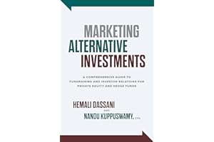 Marketing Alternative Investments: A Comprehensive Guide to Fundraising and Investor Relations for Private Equity and Hedge Funds