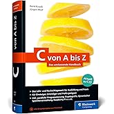 C von A bis Z: Das umfassende Handbuch für die Programmierung mit C. Zum Lernen und Nachschlagen. Aktuell zum Standard C23