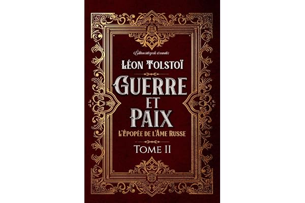 Guerre et Paix L'Épopée de l'Âme Russe Tome II Édition intégrale et annotée: Littérature russe classique