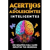 Acertijos para Adolescentes Inteligentes: 200 desaf&iacute;os para hacer explotar tus neuronas - Enigmas, rompecabezas, juegos de l&oacute;