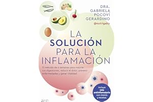 La solución para la inflamación: El método de 6 semanas para mejorar tus digestiones, reducir el dolor, prevenir enfermedades y ganar vitalidad