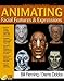Animating Facial Features & Expressions (Book ) with CDROM by 
