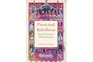 Pious and Rebellious: Jewish Women in Medieval Europe