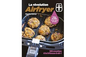 La révolution Airfryer : 120 recettes à la friteuse à air - Livre de recettes à la friteuse AirFryer faciles - Un livre de cuisine accessible à tous