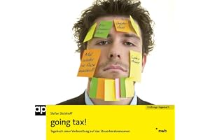 Going tax!: Tagebuch einer Vorbereitung auf das Steuerberaterexamen