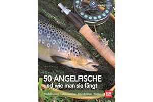 50 Angelfische und wie man sie fängt: Erfolgreich angeln – Kompaktes Wissen zu Fischarten, Ködern und Angeltechniken (BLV Angelpraxis)