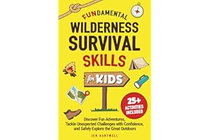 FUNdamental Wilderness Survival Skills for Kids: Discover Fun Adventures, Tackle Unexpected Challenges with Confidence, and Safely Explore the Great Outdoors