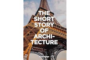 The Short Story of Architecture: A Pocket Guide to Key Styles, Buildings, Elements & Materials