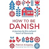 How to be Danish: A Journey to the Cultural Heart of Denmark