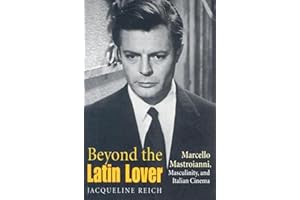 Beyond the Latin Lover: Marcello Mastroianni, Masculinity, and Italian Cinema