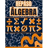REPASO DE &Aacute;LGEBRA: GU&Iacute;A DE ESTUDIO. LIBRO PARA PRINCIPIANTES &Aacute;LGEBRA