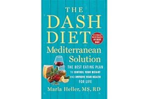 The DASH Diet Mediterranean Solution: The Best Eating Plan to Control Your Weight and Improve Your Health for Life