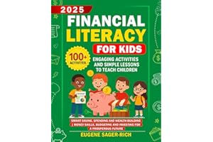Financial Literacy for Kids: 100+ Engaging Activities and Simple Lessons to Teach Children Smart Saving, Spending, and Wealth-Building and Money Skills, Budgeting and Investing for a Prosperous Future